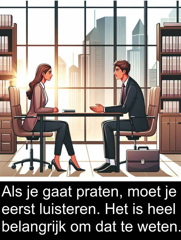 heel: Als je gaat praten, moet je eerst luisteren. Het is heel belangrijk om dat te weten.