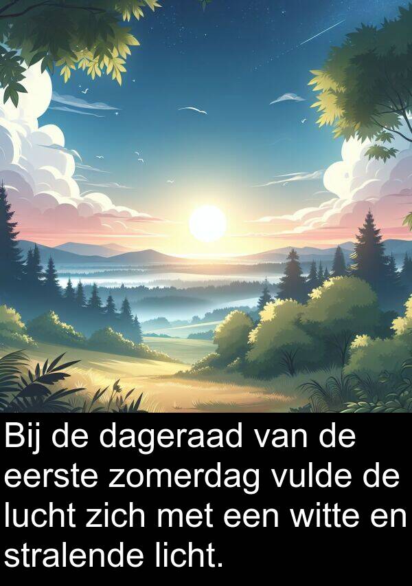 zomerdag: Bij de dageraad van de eerste zomerdag vulde de lucht zich met een witte en stralende licht.