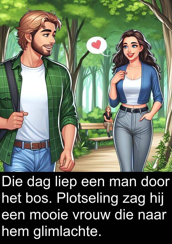 glimlachte: Die dag liep een man door het bos. Plotseling zag hij een mooie vrouw die naar hem glimlachte.