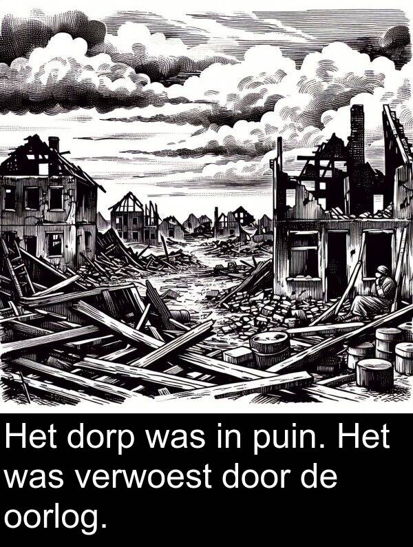 dorp: Het dorp was in puin. Het was verwoest door de oorlog.