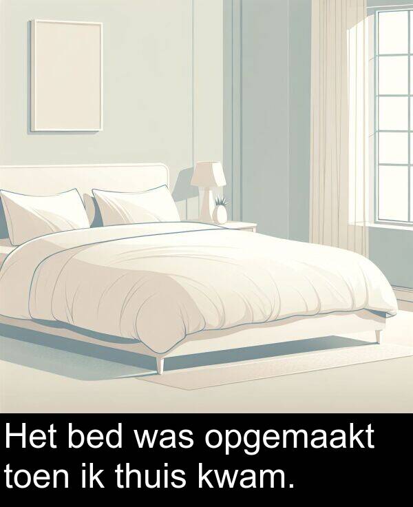 bed: Het bed was opgemaakt toen ik thuis kwam.