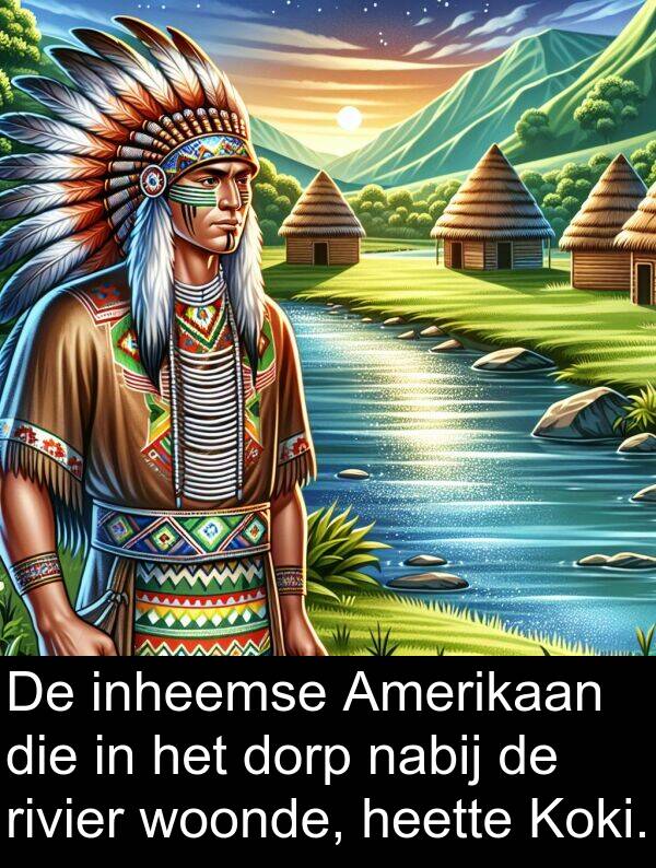 dorp: De inheemse Amerikaan die in het dorp nabij de rivier woonde, heette Koki.