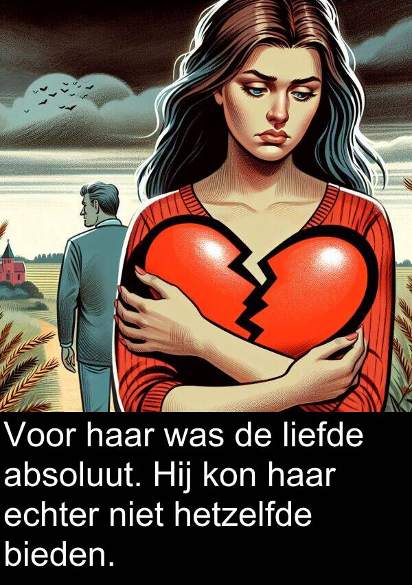 liefde: Voor haar was de liefde absoluut. Hij kon haar echter niet hetzelfde bieden.