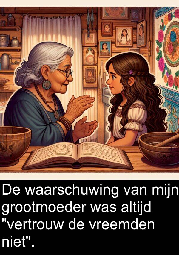 grootmoeder: De waarschuwing van mijn grootmoeder was altijd "vertrouw de vreemden niet".