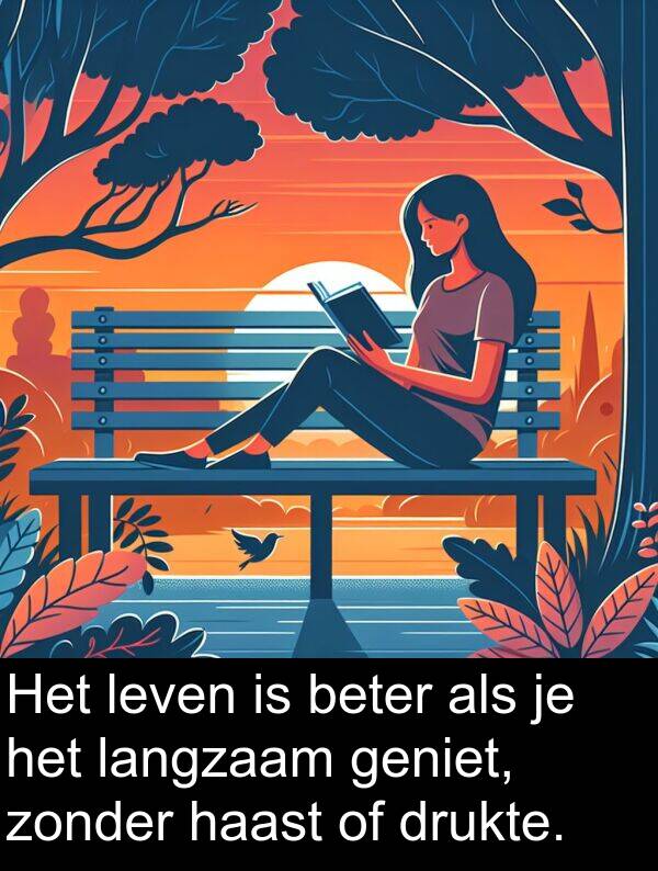drukte: Het leven is beter als je het langzaam geniet, zonder haast of drukte.