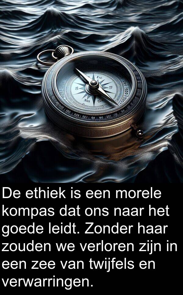 goede: De ethiek is een morele kompas dat ons naar het goede leidt. Zonder haar zouden we verloren zijn in een zee van twijfels en verwarringen.