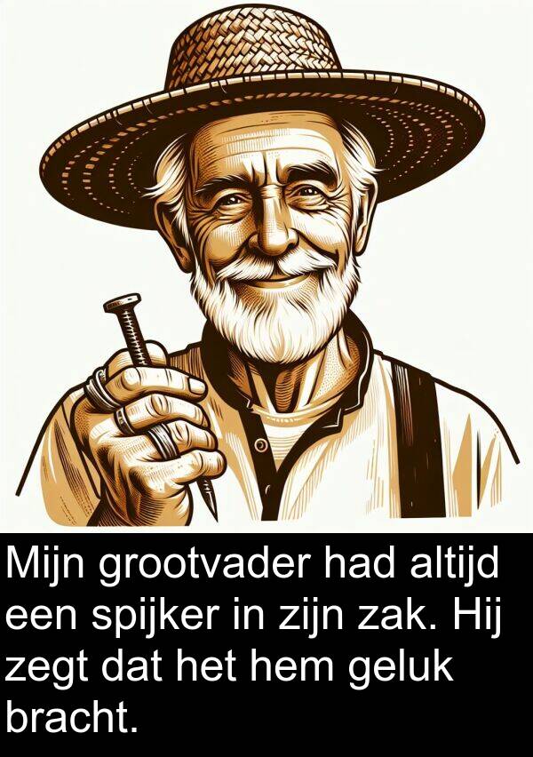 geluk: Mijn grootvader had altijd een spijker in zijn zak. Hij zegt dat het hem geluk bracht.