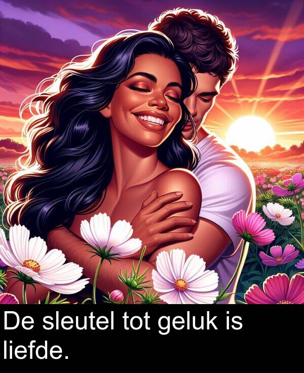 geluk: De sleutel tot geluk is liefde.