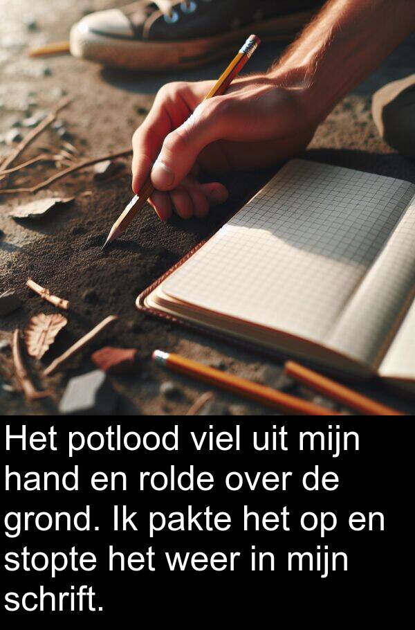 grond: Het potlood viel uit mijn hand en rolde over de grond. Ik pakte het op en stopte het weer in mijn schrift.