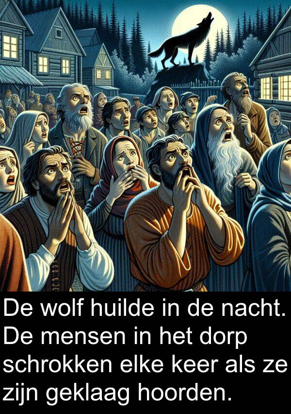 geklaag: De wolf huilde in de nacht. De mensen in het dorp schrokken elke keer als ze zijn geklaag hoorden.