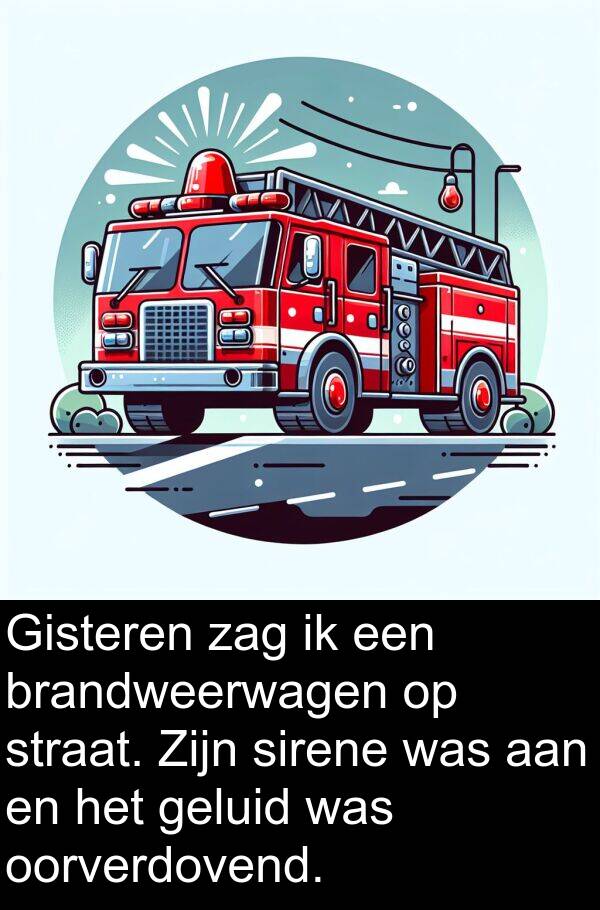 geluid: Gisteren zag ik een brandweerwagen op straat. Zijn sirene was aan en het geluid was oorverdovend.