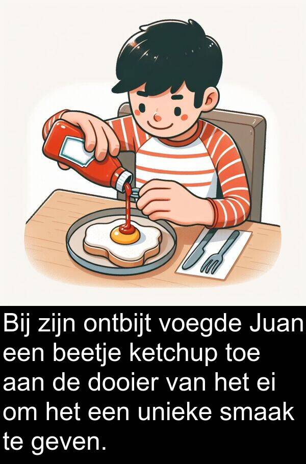 geven: Bij zijn ontbijt voegde Juan een beetje ketchup toe aan de dooier van het ei om het een unieke smaak te geven.