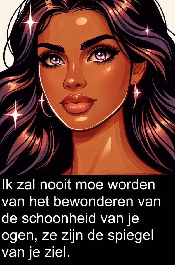 bewonderen: Ik zal nooit moe worden van het bewonderen van de schoonheid van je ogen, ze zijn de spiegel van je ziel.