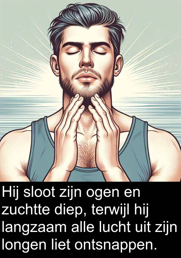zuchtte: Hij sloot zijn ogen en zuchtte diep, terwijl hij langzaam alle lucht uit zijn longen liet ontsnappen.