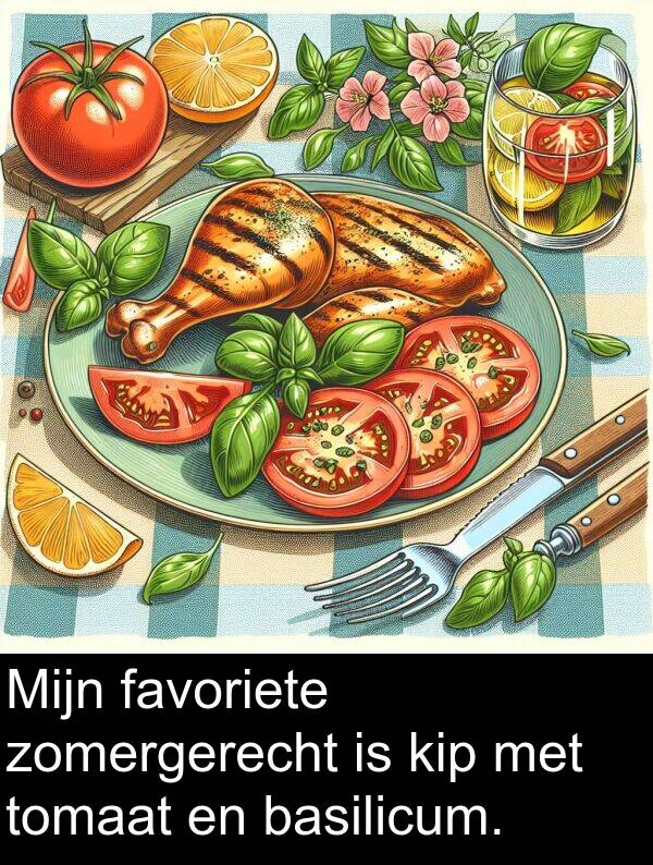 zomergerecht: Mijn favoriete zomergerecht is kip met tomaat en basilicum.