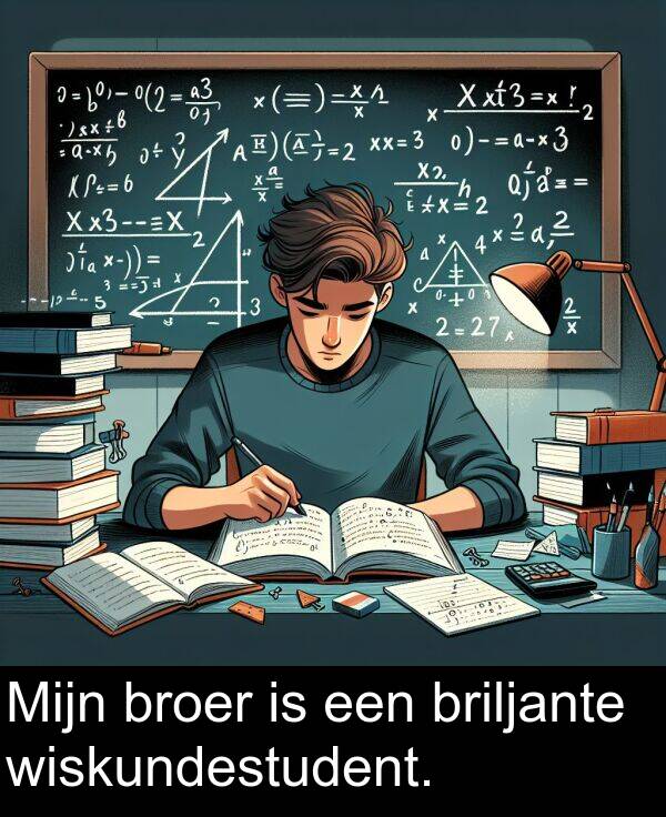 briljante: Mijn broer is een briljante wiskundestudent.