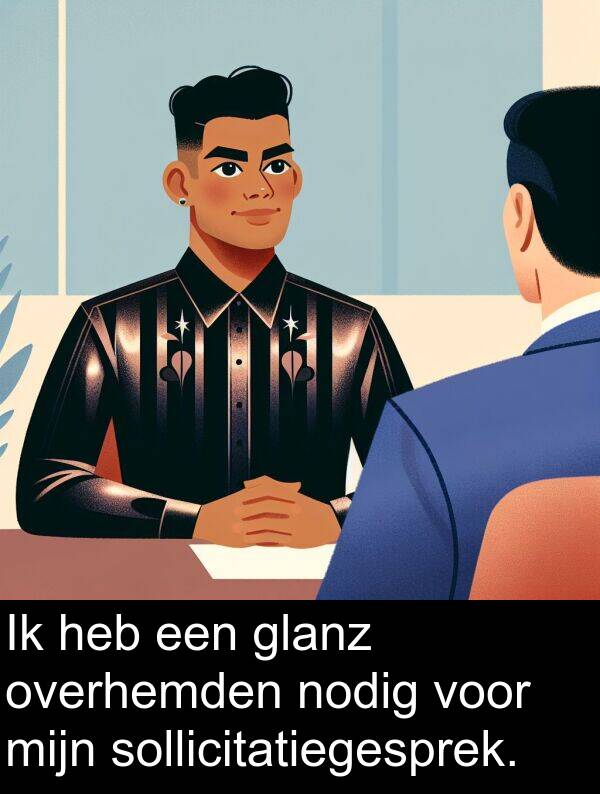 glanz: Ik heb een glanz overhemden nodig voor mijn sollicitatiegesprek.