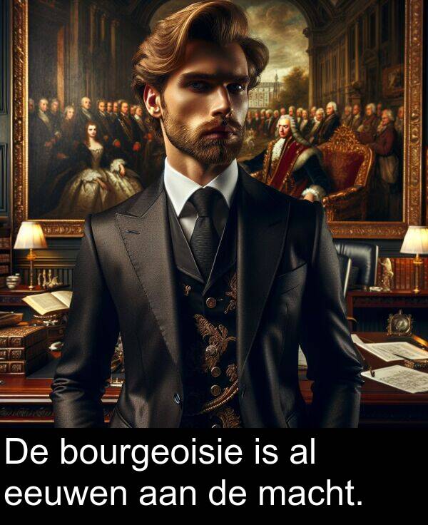 aan: De bourgeoisie is al eeuwen aan de macht.