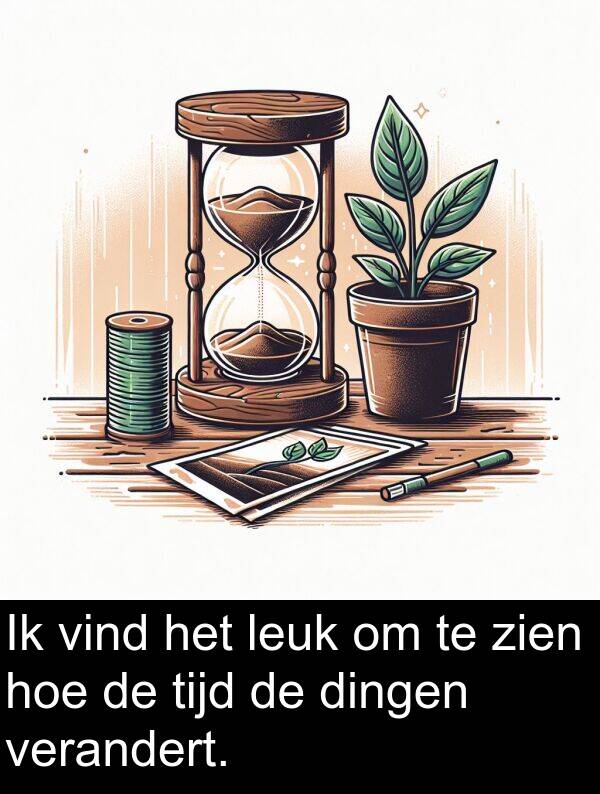 verandert: Ik vind het leuk om te zien hoe de tijd de dingen verandert.