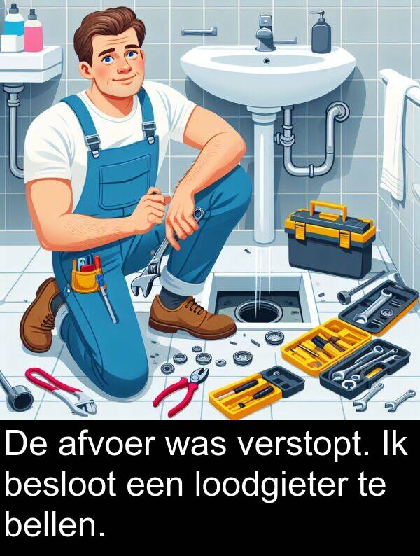 loodgieter: De afvoer was verstopt. Ik besloot een loodgieter te bellen.