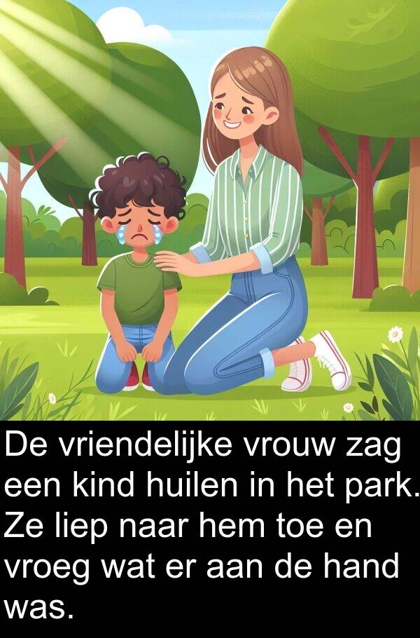 vrouw: De vriendelijke vrouw zag een kind huilen in het park. Ze liep naar hem toe en vroeg wat er aan de hand was.
