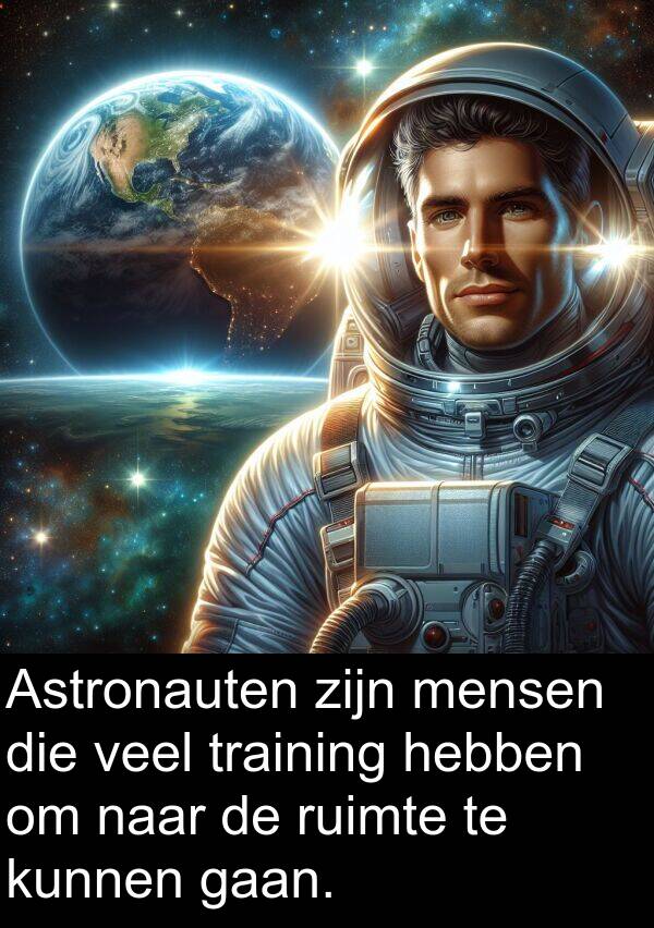 ruimte: Astronauten zijn mensen die veel training hebben om naar de ruimte te kunnen gaan.