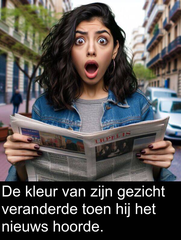 gezicht: De kleur van zijn gezicht veranderde toen hij het nieuws hoorde.