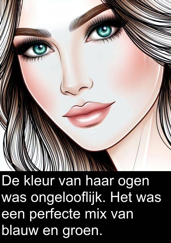 groen: De kleur van haar ogen was ongelooflijk. Het was een perfecte mix van blauw en groen.