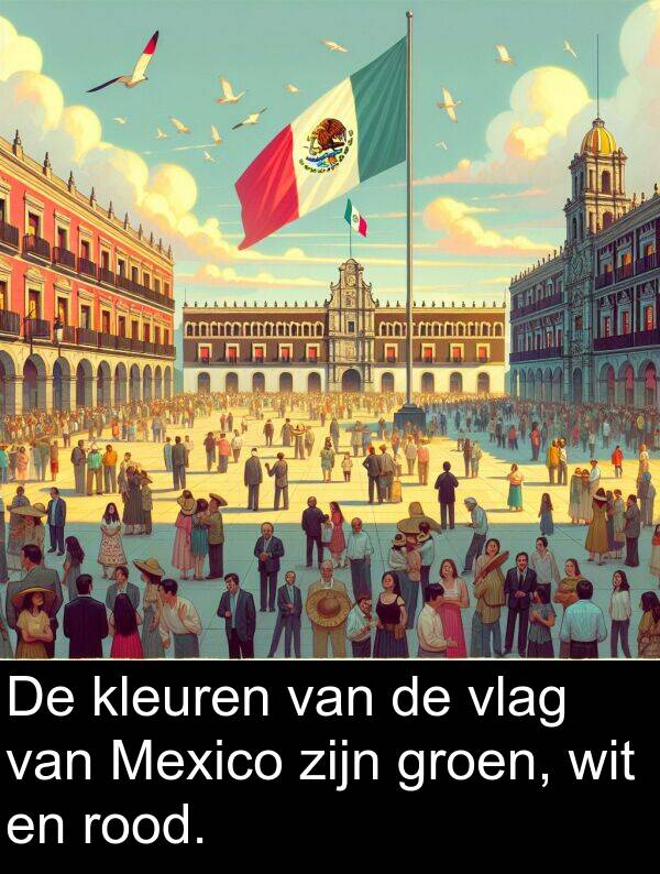 groen: De kleuren van de vlag van Mexico zijn groen, wit en rood.