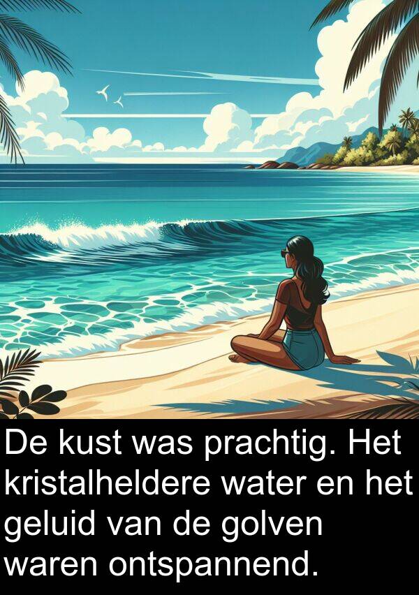 golven: De kust was prachtig. Het kristalheldere water en het geluid van de golven waren ontspannend.