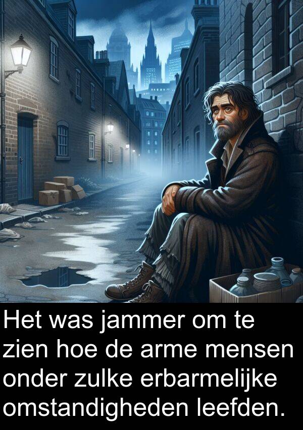 onder: Het was jammer om te zien hoe de arme mensen onder zulke erbarmelijke omstandigheden leefden.