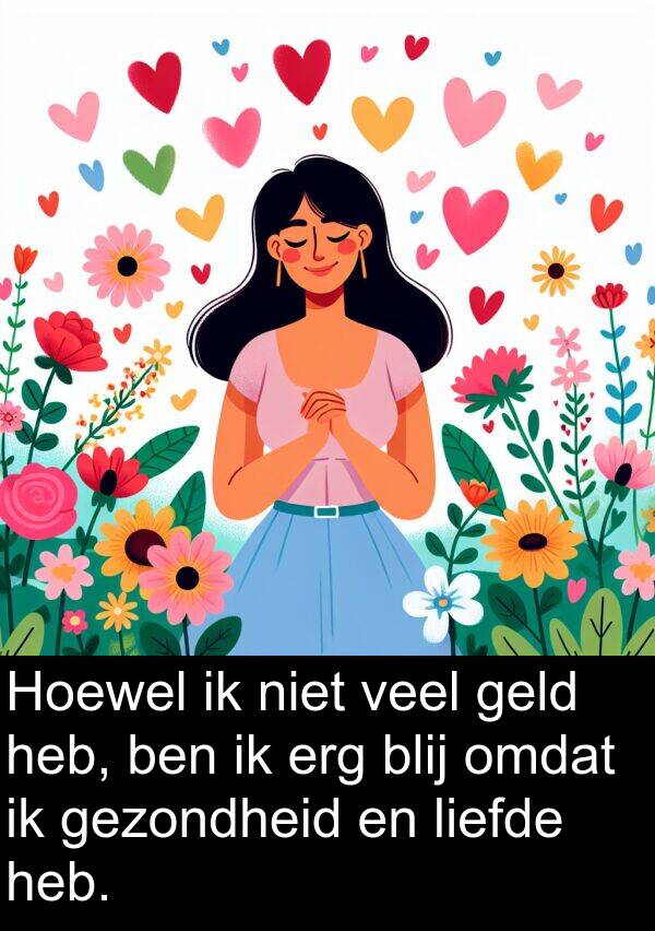 geld: Hoewel ik niet veel geld heb, ben ik erg blij omdat ik gezondheid en liefde heb.
