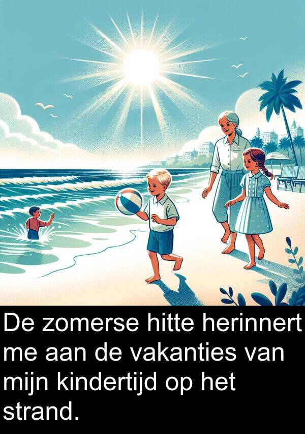herinnert: De zomerse hitte herinnert me aan de vakanties van mijn kindertijd op het strand.