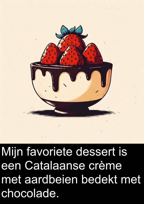 aardbeien: Mijn favoriete dessert is een Catalaanse crème met aardbeien bedekt met chocolade.