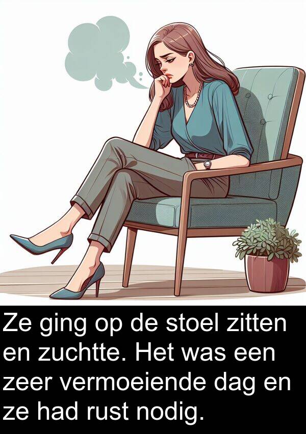 ging: Ze ging op de stoel zitten en zuchtte. Het was een zeer vermoeiende dag en ze had rust nodig.