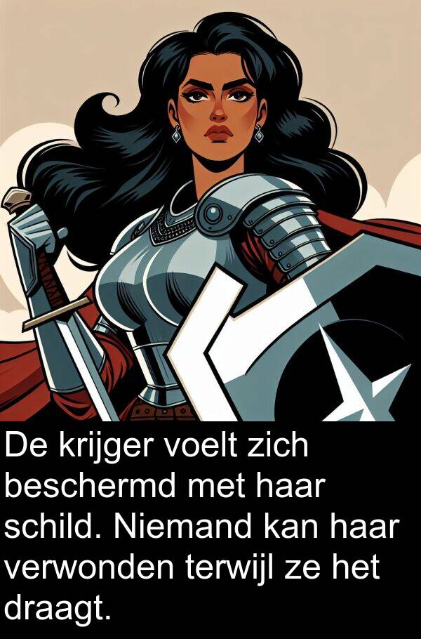 draagt: De krijger voelt zich beschermd met haar schild. Niemand kan haar verwonden terwijl ze het draagt.