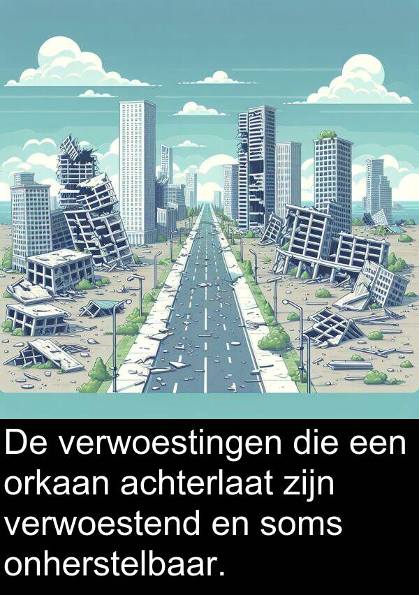 soms: De verwoestingen die een orkaan achterlaat zijn verwoestend en soms onherstelbaar.
