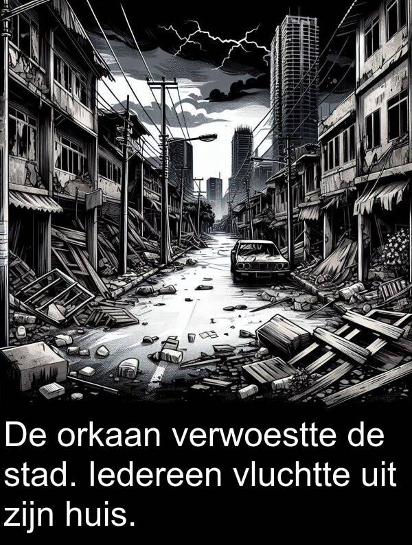 verwoestte: De orkaan verwoestte de stad. Iedereen vluchtte uit zijn huis.