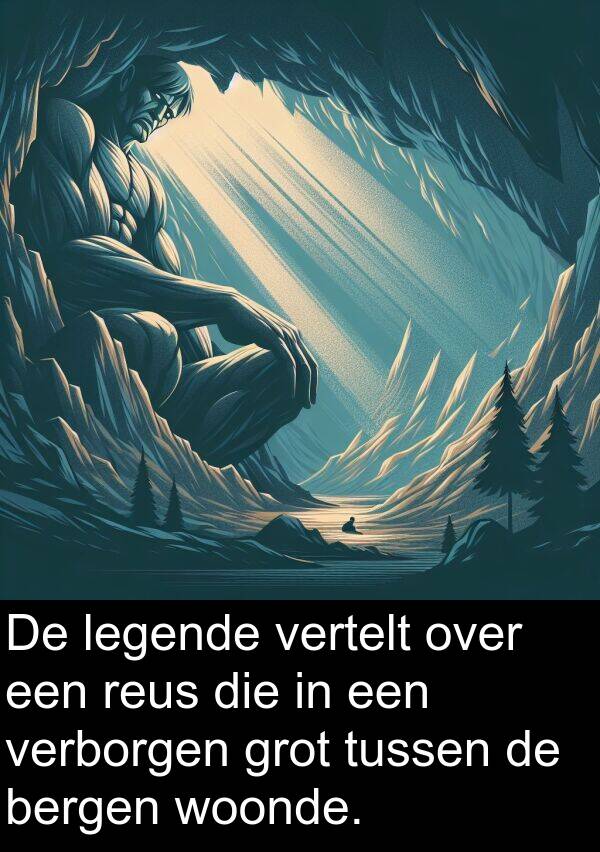 grot: De legende vertelt over een reus die in een verborgen grot tussen de bergen woonde.