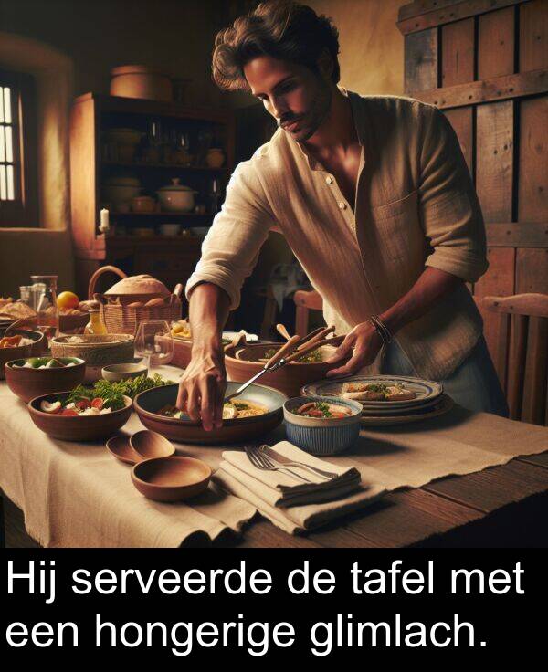 glimlach: Hij serveerde de tafel met een hongerige glimlach.