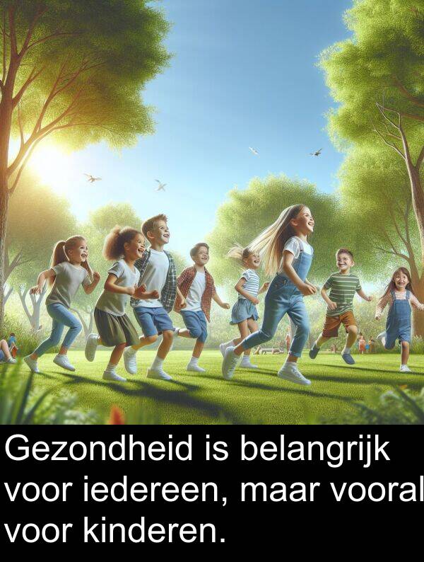 vooral: Gezondheid is belangrijk voor iedereen, maar vooral voor kinderen.