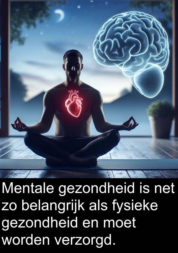 gezondheid: Mentale gezondheid is net zo belangrijk als fysieke gezondheid en moet worden verzorgd.