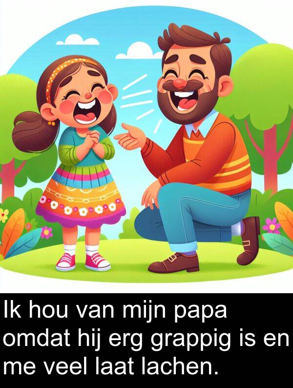 grappig: Ik hou van mijn papa omdat hij erg grappig is en me veel laat lachen.