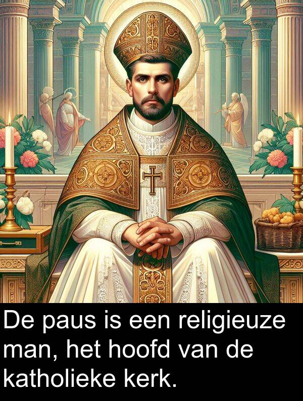 katholieke: De paus is een religieuze man, het hoofd van de katholieke kerk.