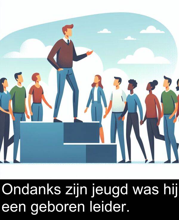 zijn: Ondanks zijn jeugd was hij een geboren leider.
