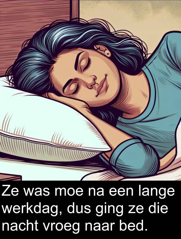 ging: Ze was moe na een lange werkdag, dus ging ze die nacht vroeg naar bed.