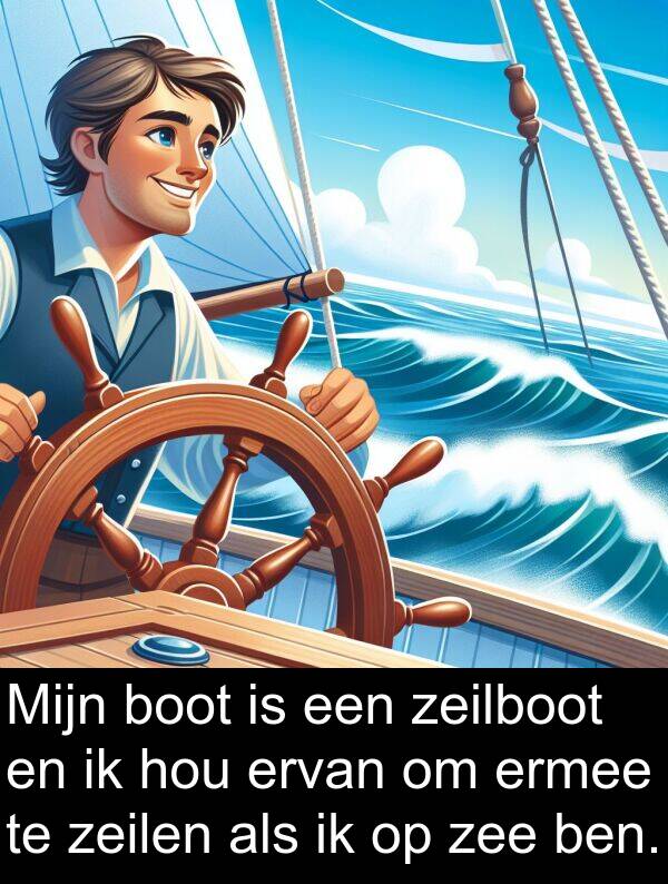 zee: Mijn boot is een zeilboot en ik hou ervan om ermee te zeilen als ik op zee ben.