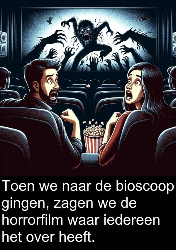 gingen: Toen we naar de bioscoop gingen, zagen we de horrorfilm waar iedereen het over heeft.