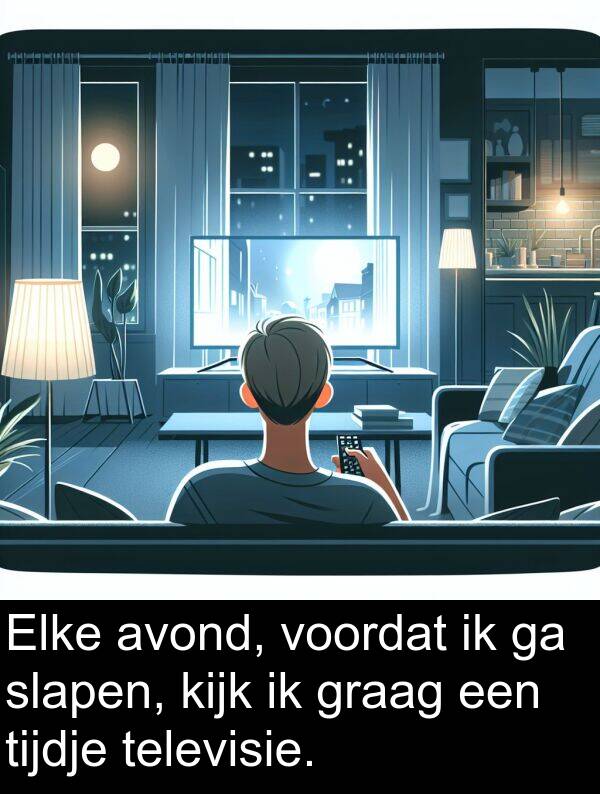graag: Elke avond, voordat ik ga slapen, kijk ik graag een tijdje televisie.