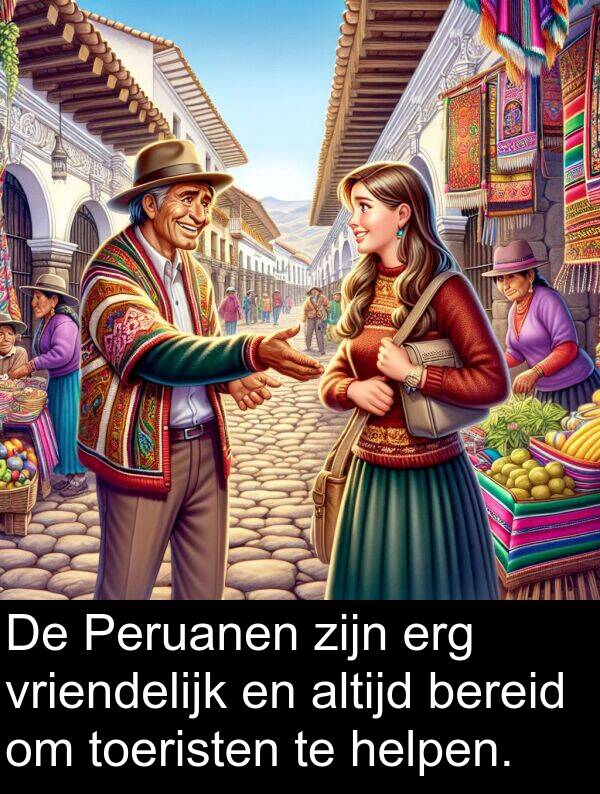 bereid: De Peruanen zijn erg vriendelijk en altijd bereid om toeristen te helpen.